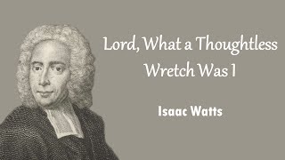 Lord What a Thoughtless Wretch Was I [upl. by Marice]