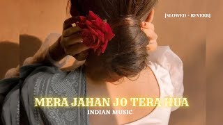 Mera Jahan Jo Tera Hua SlowedReverb Gajendra Verma  INDIAN MUSIC ❤️❤️ [upl. by Ramraj]