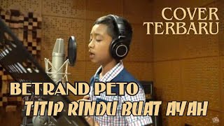 TERBARU BETRAND PETO  TITIP RINDU BUAT AYAH COVER EBIT GADE [upl. by Ahsilam]