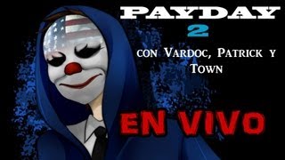 XodaEnVivo PayDay 2  Los Peores Ladrones de la Historia Con Town Vardoc y Patrick [upl. by Rollie]