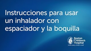 Cómo usar un inhalador con espaciador y boquilla  Boston Childrens Hospital [upl. by Darwin564]