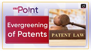 Evergreening of Patents Patent Evergreening  To The Point  Drishti IAS English [upl. by Halley]