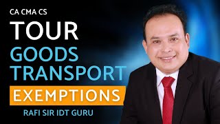 Tour Operator amp Transportation of Goods Exemptions under GST  Rafi Sir IDT Guru  ca cs cma [upl. by Nnairol]