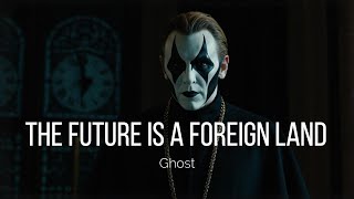 Ghost  The Future is a Foreign Land [upl. by Nimajeb]