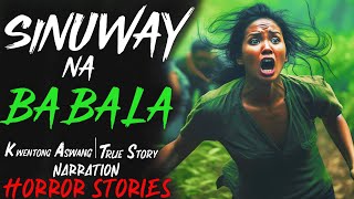 SINUWAY NA BABALA  Kwentong Aswang  True Story [upl. by Coralyn269]