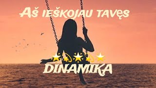 DINAMIKA  Aš ieškojau tavęs [upl. by Gnuoy]