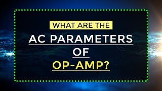 What are the AC parameters of OpAmp  Electronic Devices and circuits  Electrical Engineering [upl. by Naujed]