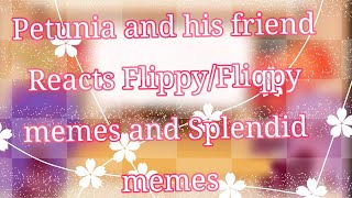 •✿Petunia and his friends Reacts to FlippyFliqpy memes and splendid memes✿• [upl. by Ralyt]