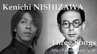 Kenichi Nishizawa Three Songs after Tamiki Hara op91 [upl. by Dorsy867]