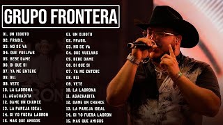 Grupo Frontera Mix 2023  Las 15 Mejores Canciones de Grupo Frontera  Grupo Frontera Álbum Completo [upl. by Talbert]