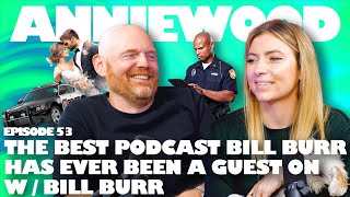 The Best Podcast Bill Burr Has Ever Been a Guest On w Bill Burr  Anniewood Pod Ep 53 [upl. by Aryamo]