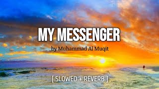 My Messenger Nasheed  Muhammad Al Muqit   Slowed  Reverb [upl. by Cerys]