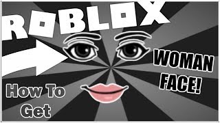 FREE ITEM How to get the WOMAN FACE ROBLOX [upl. by Cannon]