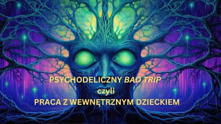 Psychodeliczny BAD TRiP czyli Praca z Wewnętrznym Dzieckiem live z fb [upl. by Louis624]