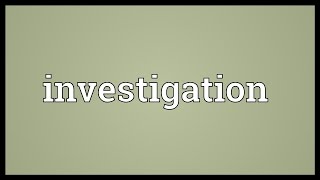 Investigation Meaning [upl. by Alphonso]