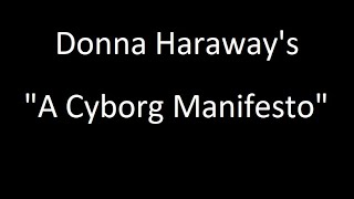 Donna Haraways quotA Cyborg Manifestoquot [upl. by Ronoc]