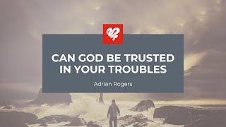 Adrian Rogers Can God Be Trusted in Your Troubles 2155 [upl. by Arodoet816]