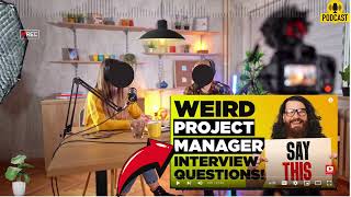 WEIRD PROJECT MANAGER INTERVIEW QUESTIONS  How To Answer Project Manager Interview Questions [upl. by Joell]