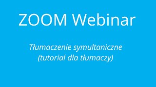 Jak włączyć tłumaczenie symultaniczne w aplikacji Zoom Webinar  poradnik dla tłumacza [upl. by Cadmar190]