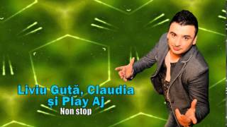 LIVIU GUTA CLAUDIA SI PLAY AJ  NON STOP [upl. by Ylla]