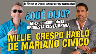 WILLIE CRESPO EX CANTANTE DE COSTA BRAVA HABLÓ DE MARIANO CIVICO 🎤 JUNIOR ARCOS [upl. by Tommie]