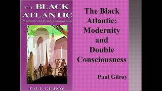 Paul Gilroys quotBlack Atlantic Modernity and Double Consciousnessquot Book Note [upl. by Enilorac]