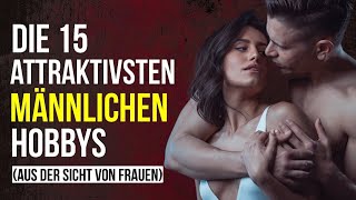 Die Top 15 Männerhobbys die Frauen lieben – und das Unattraktivste  Uplifted aspiration [upl. by Aridatha]