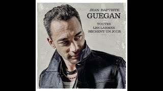 Jean Baptiste Guegan  Toute Les Larmes Sèchent Un Jour Album Complet [upl. by Eidna]