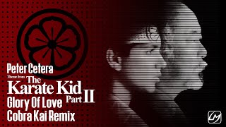 Glory Of Love  Cobra Kai Remix  Theme From The Karate Kid Part II  Peter Cetera [upl. by Shreeves]