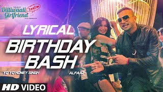 Birthday Bash FULL SONG with LYRICS  Yo Yo Honey Singh Alfaaz  Dilliwaali Zaalim Girlfriend [upl. by Armilla296]