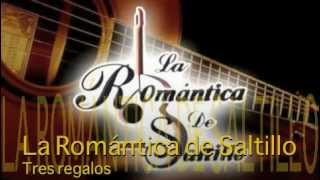 La Romántica de Saltillo Tres regalos [upl. by Glenn]