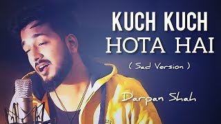 Kuch Kuch Hota Hai  Sad Version  Darpan Shah [upl. by Oberheim904]