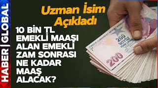 10 Bin TL Emekli Maaşı Alan Emeklinin Zam Sonrası Maaşı Ne Kadar Olacak Uzman İsim Anlattı [upl. by Anuahsat905]