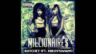 Millionaires ft Kreayshawn  Ratchet Explicit [upl. by Olson495]