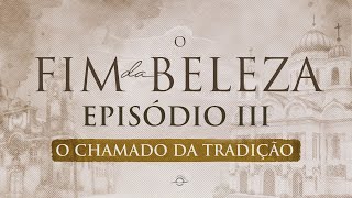 O FIM DA BELEZA  EPISÓDIO 3  O Chamado da Tradição [upl. by Abercromby502]