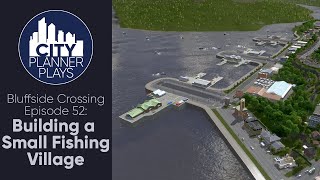 A City Planner Plays Cities Skylines Building a Small Fishing Village  Bluffside Crossing Ep 52 [upl. by Waddle]