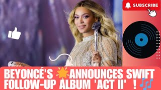 quotBeyoncés 🌟 Electrifying Act II Album Announcement🎶Swift Followup World Tour🌎NeverMinduq2vu [upl. by September]