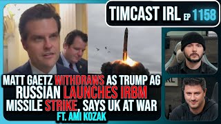 Matt Gaetz Withdraws As Trump AG Russia Fires IRBM Strike Says UK At War wAmi Kozak Timcast IRL [upl. by Daeriam]