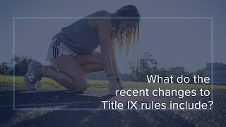 What do the recent changes to Title IX rules include [upl. by Hizar]