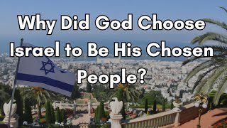 Why Did God Choose Israel to Be His Chosen People [upl. by Sancho731]