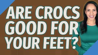 Are Crocs good for your feet [upl. by Dey]