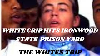 WHITE CRIP HITS THE YARD AT IRONWOOD STATE PRISONluckystevemmv5852 [upl. by Ciapas]