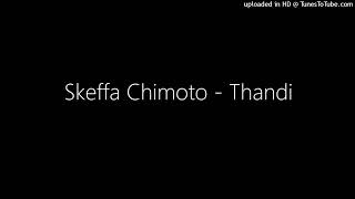 Skeffa Chimoto  Thandi [upl. by Nolaj]