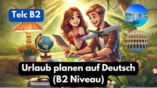 Urlaub planen auf Deutsch B2 Niveau – Gemeinsam den perfekten Sommerurlaub organisieren [upl. by Nairahcaz675]