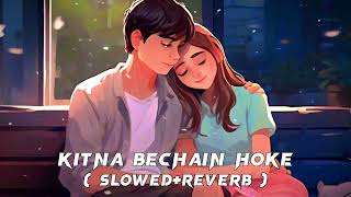 Kitna Bechain Hoke Tumse Mila slowreverb Rahul Jain cover song kitna bechain  lofi [upl. by Cecilius]