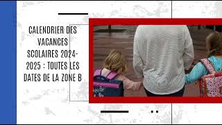 Calendrier des vacances scolaires 20242025  toutes les dates de la zone B [upl. by Hajile356]