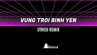 Hot TikTok I Vùng Trời Bình Yên I UtHieu Remix [upl. by Cocke]