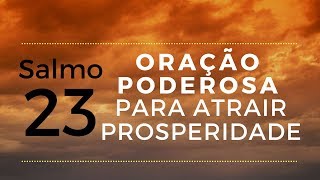 Salmo 23  Oração poderosa para atrair prosperidade [upl. by Ecertak]