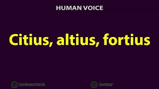 How to Pronounce Citius altius fortius [upl. by Dorreg]