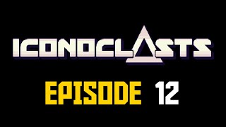 Iconoclasts Episode 12 [upl. by Enimzaj]